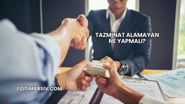 Tazminat Alamayan Ne Yapmalı?