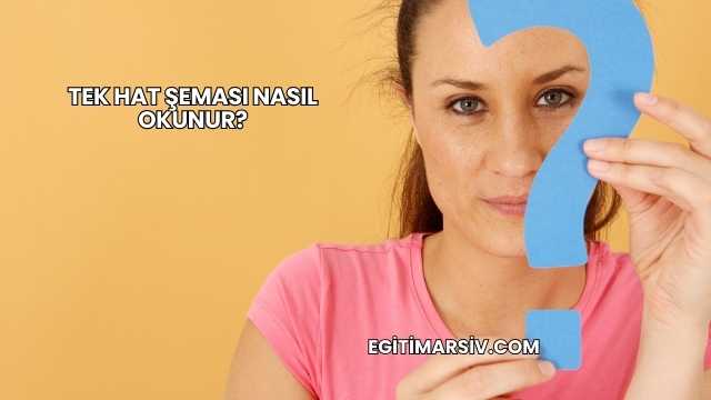 Tek Hat Şeması Nasıl Okunur?