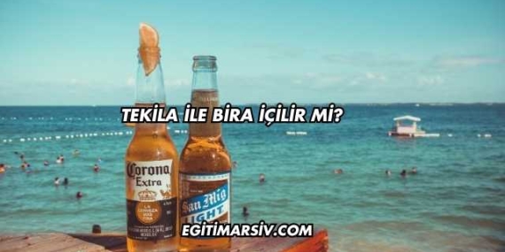 Tekila İle Bira İçilir mi?