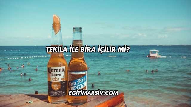 Tekila İle Bira İçilir mi?