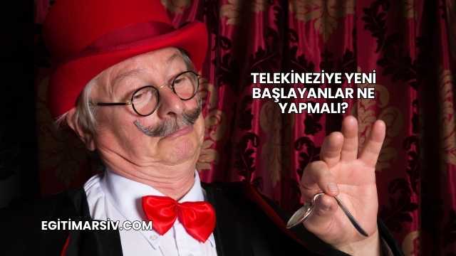 Telekineziye Yeni Başlayanlar Ne Yapmalı?