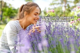 Tenin Güzel Kokması İçin Ne Yapmalı?