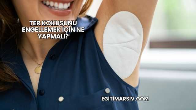Ter Kokusunu Engellemek İçin Ne Yapmalı?