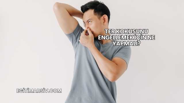 Ter Kokusunu Engellemek İçin Ne Yapmalı?
