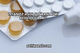 Tetanoz Aşısı Sonrası Ağrı Kesici İçilir mi?