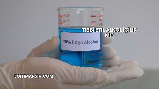 Tıbbi Etil Alkol İçilir mi?
