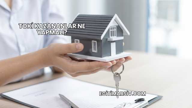 Toki Kazananlar Ne Yapmalı?