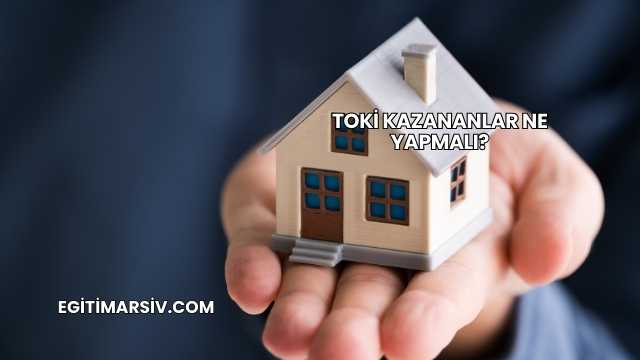 Toki Kazananlar Ne Yapmalı?
