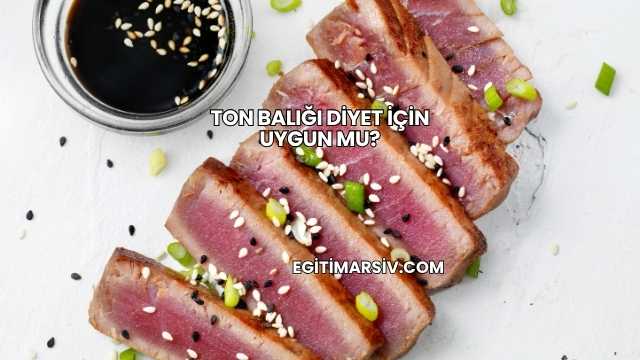 Ton Balığı Diyet İçin Uygun mu?