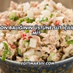 Ton Balığının Üstüne Süt İçilir mi?