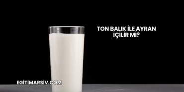 Ton Balık İle Ayran İçilir mi?
