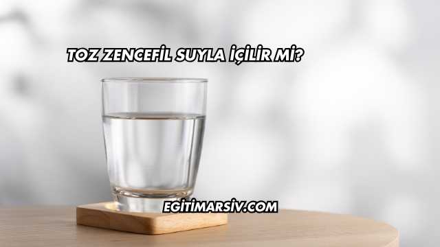Toz Zencefil Suyla İçilir mi?