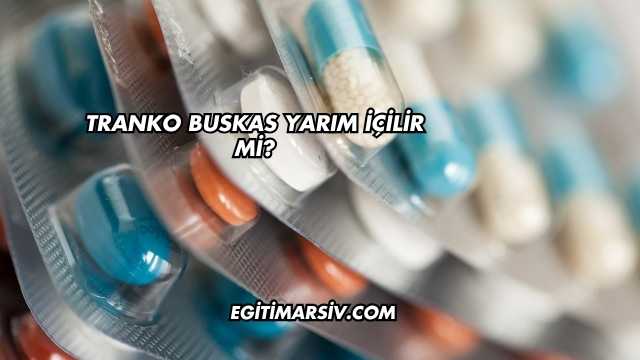 Tranko Buskas Yarım İçilir mi?