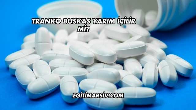 Tranko Buskas Yarım İçilir mi?