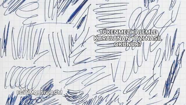 Tükenmez Kalemle Karalanan Yazı Nasıl Okunur?