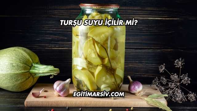 Turşu Suyu İçilir mi?
