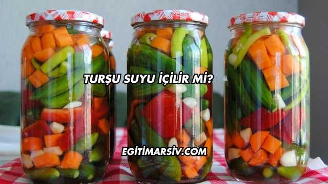 Turşu Suyu İçilir mi?