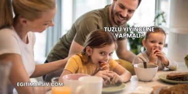 Tuzlu Yiyince Ne Yapmalı?