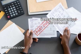 Ücreti Ödenmeyen İşçi Ne Yapmalı?