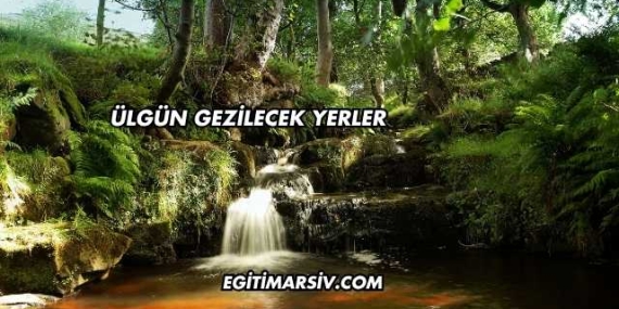Ülgün Gezilecek Yerler