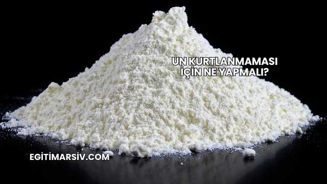 Un Kurtlanmaması İçin Ne Yapmalı?