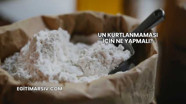Un Kurtlanmaması İçin Ne Yapmalı?