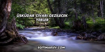 Üsküdar Cıvarı Gezilecek Yerler