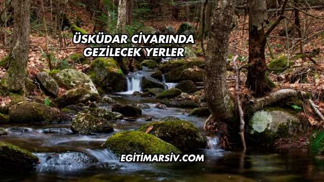 Üsküdar Civarında Gezilecek Yerler