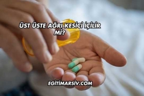 Üst Üste Ağrı Kesici İçilir mi?