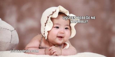 Üşüten Bebeğe Ne Yapmalı?