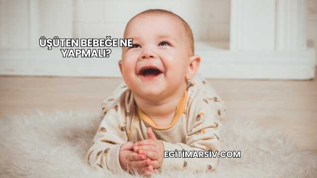 Üşüten Bebeğe Ne Yapmalı?