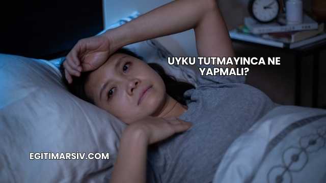 Uyku Tutmayınca Ne Yapmalı?