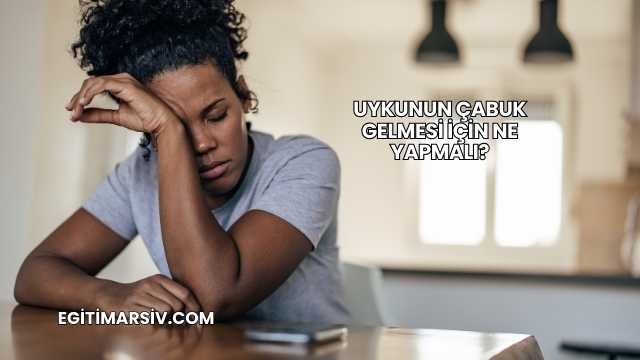 Uykunun Çabuk Gelmesi İçin Ne Yapmalı?