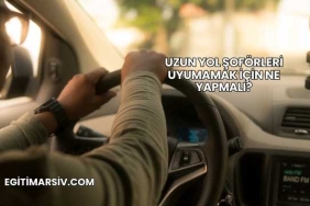 Uzun Yol Şoförleri Uyumamak İçin Ne Yapmalı?