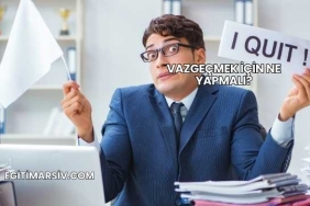 Vazgeçmek İçin Ne Yapmalı?