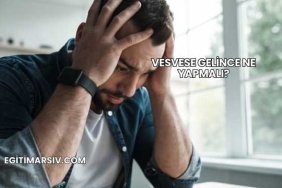 Vesvese Gelince Ne Yapmalı?