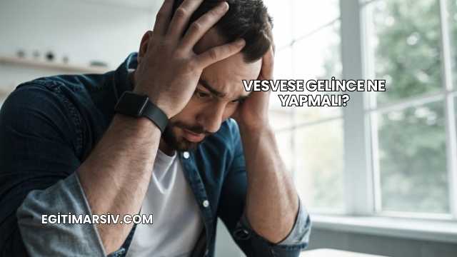 Vesvese Gelince Ne Yapmalı?
