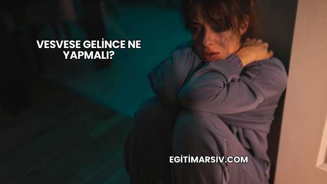Vesvese Gelince Ne Yapmalı?