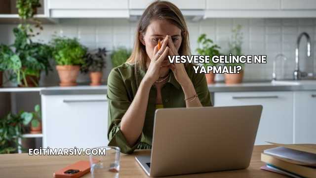 Vesvese Gelince Ne Yapmalı?