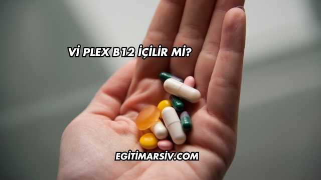 Vi Plex B12 İçilir mi?