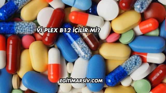 Vi Plex B12 İçilir mi?