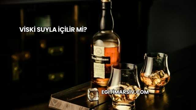 Viski Suyla İçilir mi?