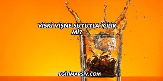 Viski Vişne Suyuyla İçilir mi?