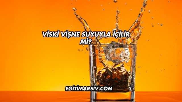 Viski Vişne Suyuyla İçilir mi?