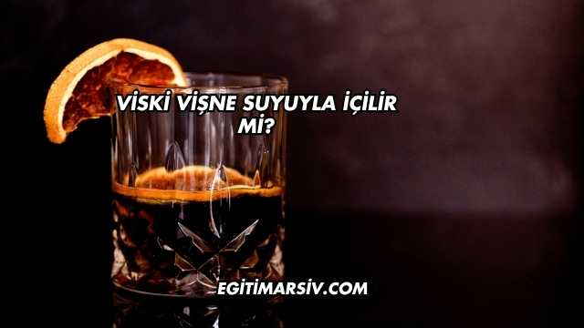 Viski Vişne Suyuyla İçilir mi?
