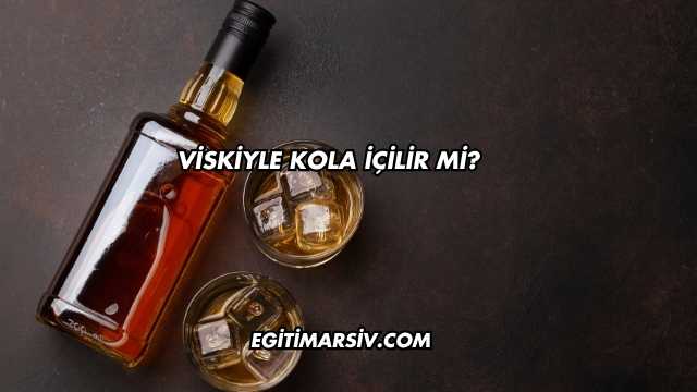 Viskiyle Kola İçilir mi?