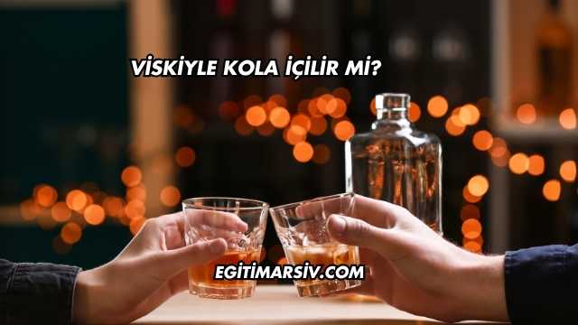 Viskiyle Kola İçilir mi?