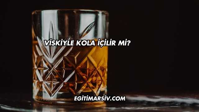 Viskiyle Kola İçilir mi?