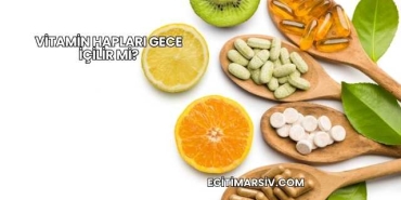 Vitamin Hapları Gece İçilir mi?