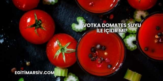 Votka Domates Suyu İle İçilir mi?
